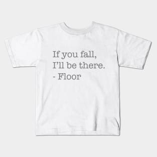 If You Fall, I'll Be There, - Floor Kids T-Shirt